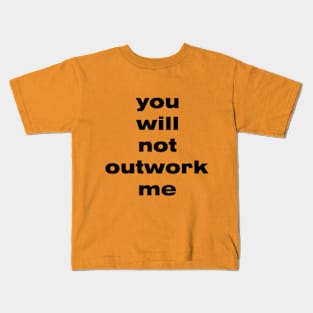 you will not outwork me Kids T-Shirt